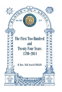 Albion Lodge196ER: The First Two Hundred and Twenty Four Years 1790-2014
