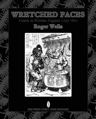 Wretched Faces: Famine in Wartime England 1793-1801