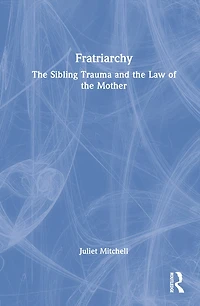 Fratriarchy: the Sibling Trauma and Law of Mother