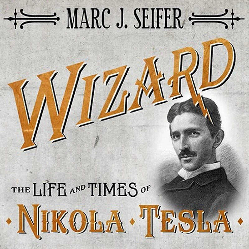 Wizard: The Life and Times of Nikola Tesla: Biography a Genius
