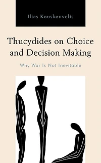 Thucydides on Choice and Decision Making: Why War Is Not Inevitable