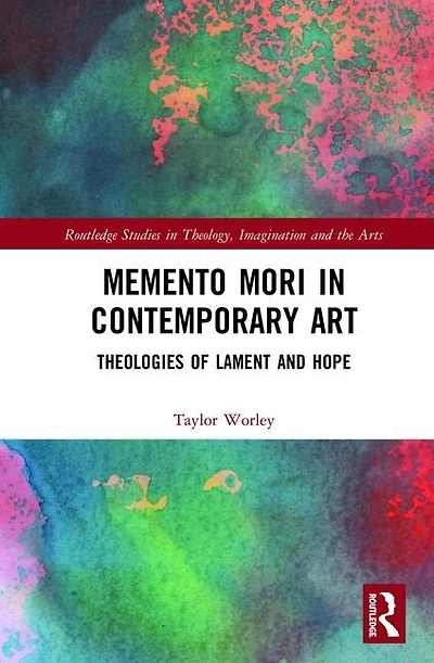 Memento Mori Contemporary Art: Theologies Of Lament And Hope