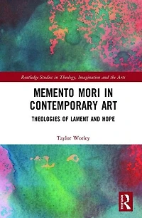 Memento Mori Contemporary Art: Theologies Of Lament And Hope