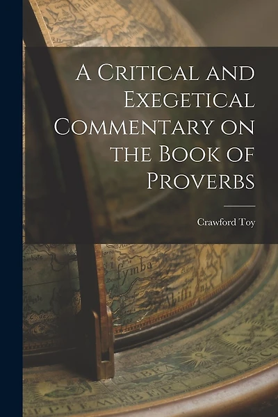 A Critical and Exegetical Commentary on the Book of Proverbs