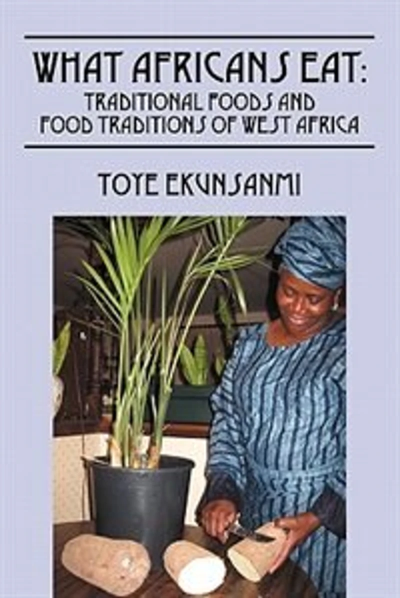 What Africans Eat: Traditional Foods And Food Traditions Of West Africa