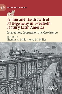 Britain And The Growth Of Us Hegemony Twentieth-century Latin America: Competition, Cooperation Coexistence