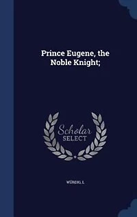 Prince Eugene, the Noble Knight;