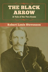 The Black Arrow: A Tale Of The Two Roses