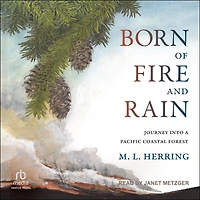 Born of Fire and Rain: Journey into a Pacific Coastal Forest