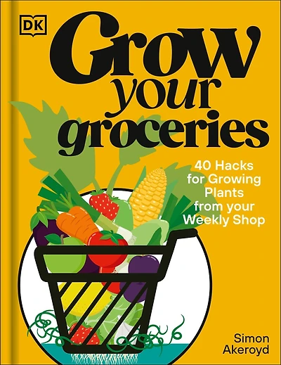 Grow Your Groceries: 40 Hacks for Growing Plants from Supermarket Foods