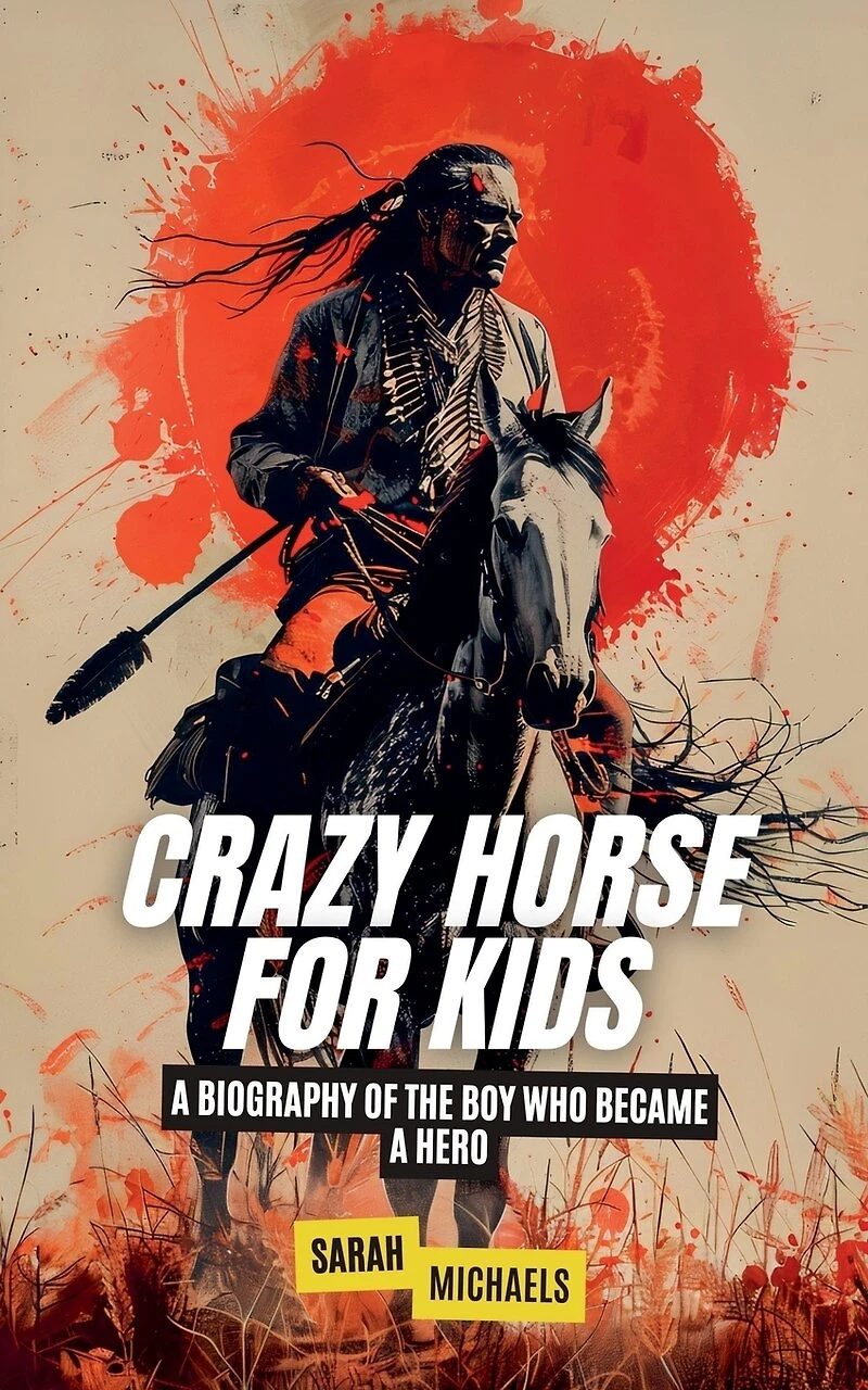 Crazy Horse for Kids: A Biography of the Boy Who Became a Hero