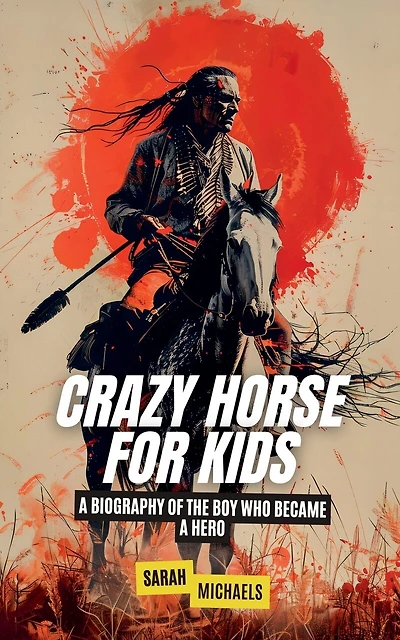 Crazy Horse for Kids: A Biography of the Boy Who Became a Hero