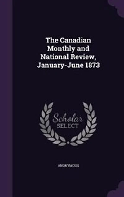 The Canadian Monthly and National Review, January-June 1873: 3