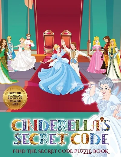 Find The Secret Code Puzzle Book (cinderella's Secret Code): Help Prince Charming Find Cinderella. Using The Map Supplied, Help Prince Charming  Solve The Crypt