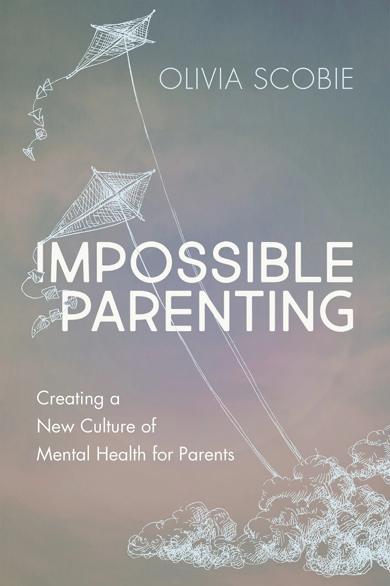 Impossible Parenting: Creating A New Culture Of Mental Health For Parents