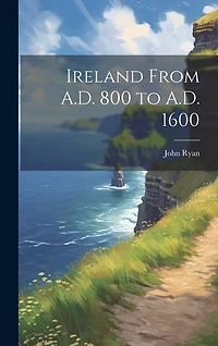 Ireland From A.D. 800 to A.D. 1600