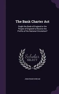 the Bank Charter Act: Ought of England or People to Receive Profits National Circulati