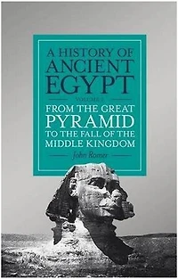 A History of Ancient Egypt, Volume 2: From the Great Pyramid to Fall Middle Kingdom