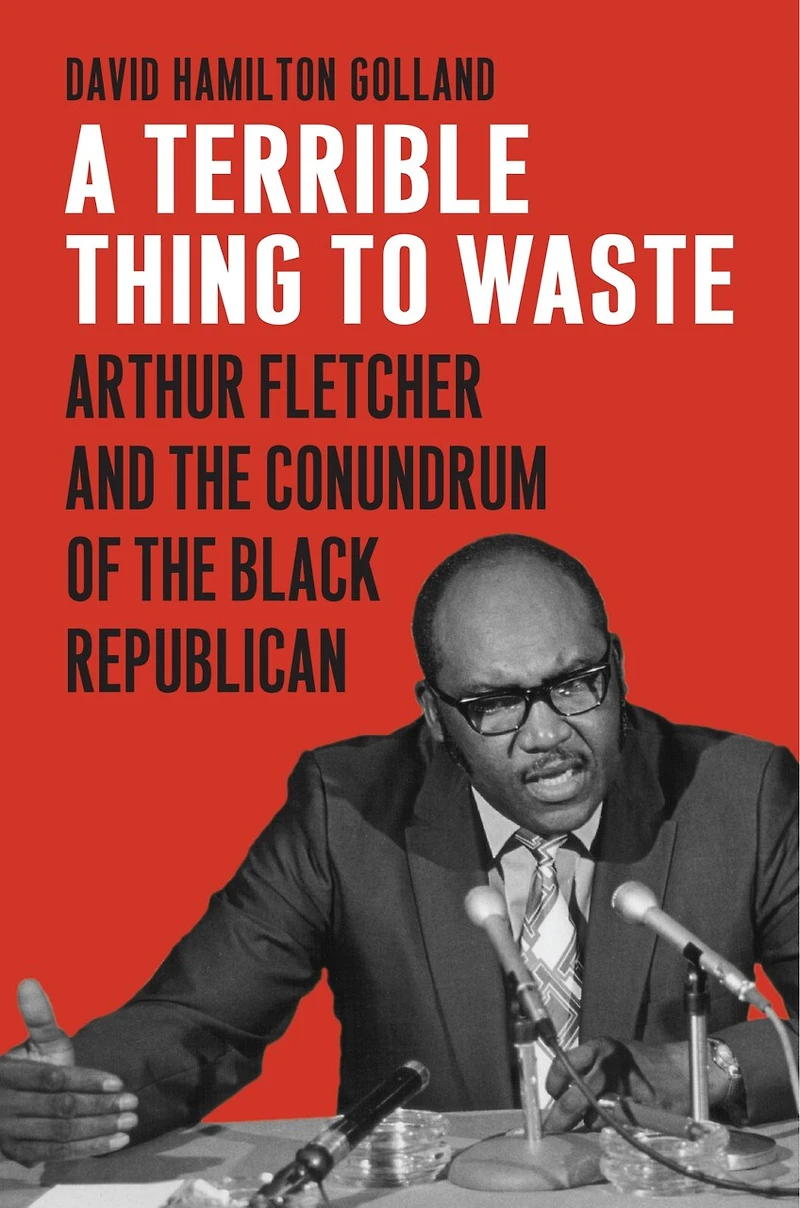 A Terrible Thing to Waste: Arthur Fletcher and the Conundrum of Black Republican