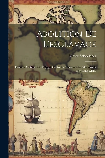 Abolition De L'esclavage: Examen Critique De Préjugé Contre Le Couleur Des Africains Et Des Lang-mêlés
