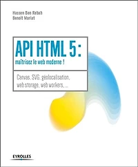 API HTML 5: maîtrisez le web moderne !