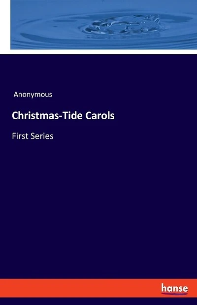 Christmas-Tide Carols: First Series