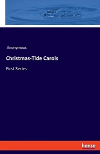 Christmas-Tide Carols: First Series