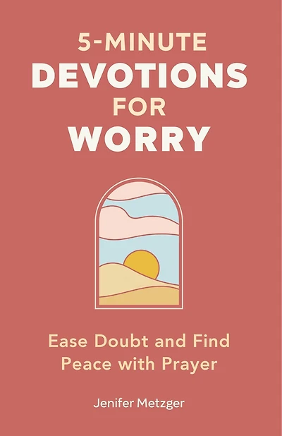 5-Minute Devotions for Worry: Ease Doubt and Find Peace with Prayer