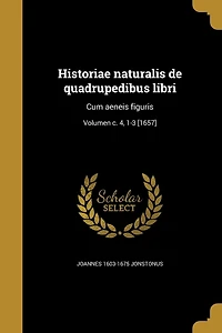 Historiae naturalis de quadrupedibus libri: Cum aeneis figuris; Volumen c. 4, 1-3 [1657]
