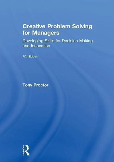 Creative Problem Solving For Managers: Developing Skills Decision Making And Innovation