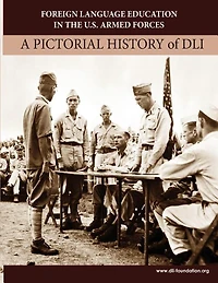 Foreign Language Education in the U.S. Armed Forces: A Pictorial History of DLI