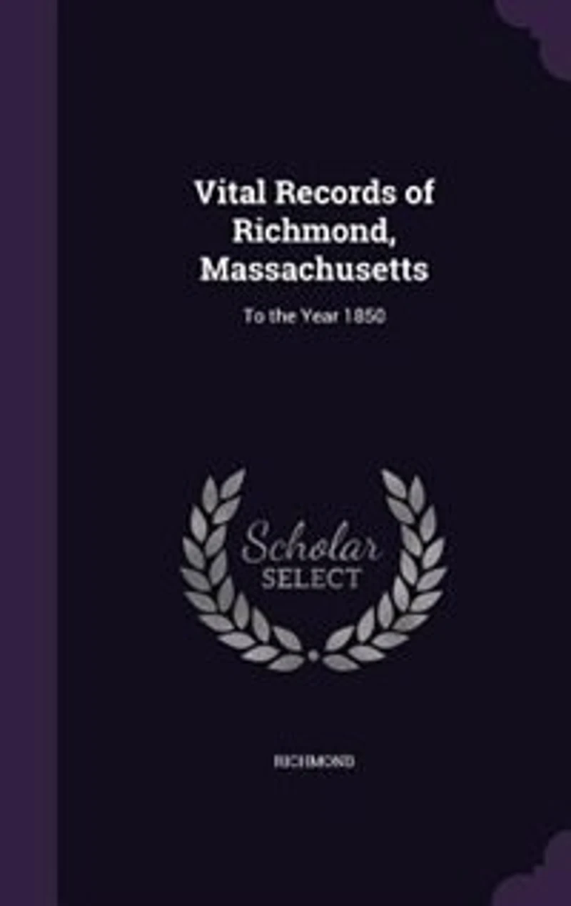 Vital Records of Richmond, Massachusetts: To the Year 1850