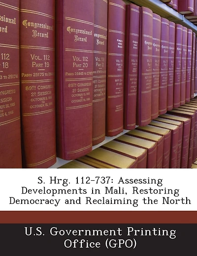 S. Hrg. 112-737: Assessing Developments In Mali, Restoring Democracy And Reclaiming The North
