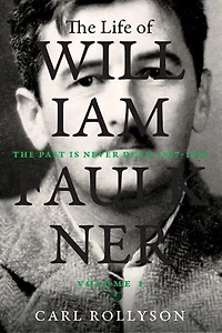 The Life of William Faulkner: Past Is Never Dead, 1897-1934