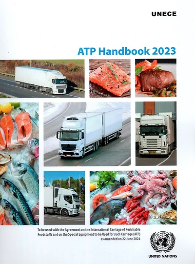 Atp Handbook 2023: To be used with the Agreement on the International Carriage of Perishable Foodstuffs and on the Speci