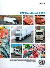 Atp Handbook 2023: To be used with the Agreement on the International Carriage of Perishable Foodstuffs and on the Speci