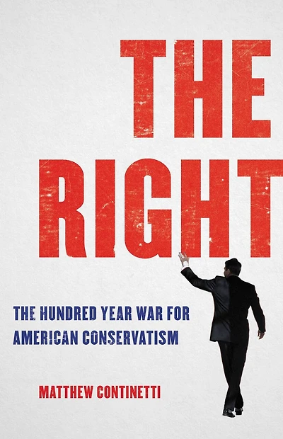 The Right: Hundred-Year War for American Conservatism