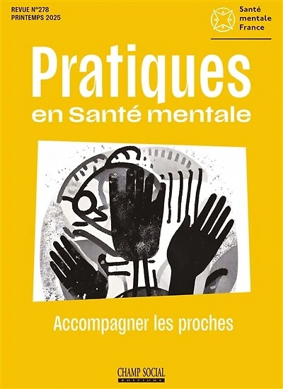 Pratiques en santé mentale : revue pratique de psychologie de la vie sociale et d'hygiène mentale, n°278. Accompagner les proches