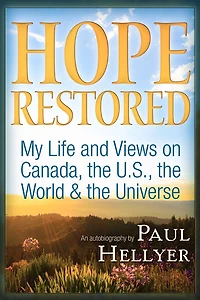 Hope Restored: An Autobiography by Paul Hellyer: My Life and Views on Canada, the U.S., the World & the Universe