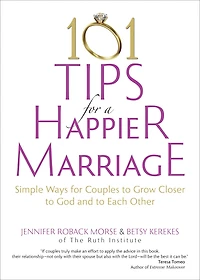 101 Tips for a Happier Marriage: Simple Ways Couples to Grow Closer God and Each Other