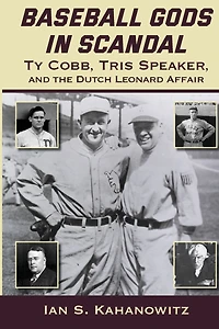 Baseball Gods in Scandal: Ty Cobb, Tris Speaker, and the Dutch Leonard Affair