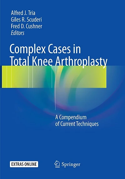 Complex Cases in Total Knee Arthroplasty: A Compendium of Current Techniques
