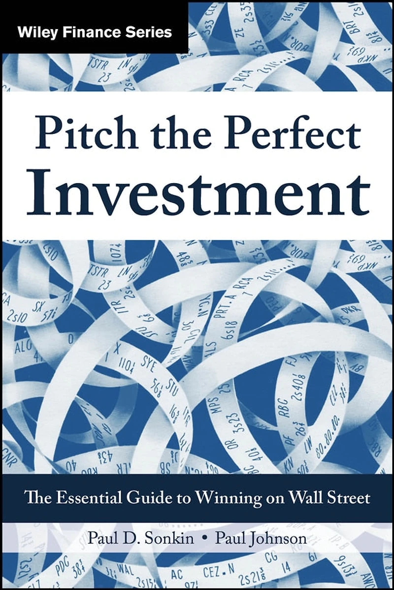 Pitch The Perfect Investment: Essential Guide to Winning on Wall Street