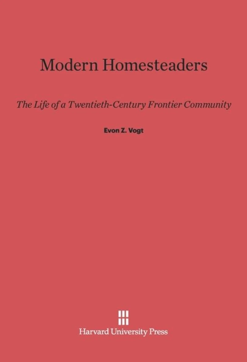 Modern Homesteaders: The Life of a Twentieth-Century Frontier Community