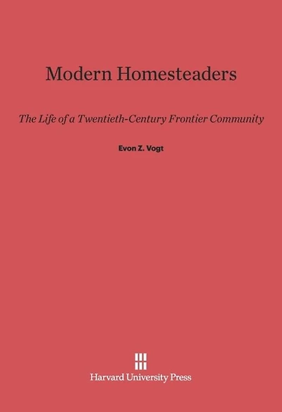 Modern Homesteaders: The Life of a Twentieth-Century Frontier Community