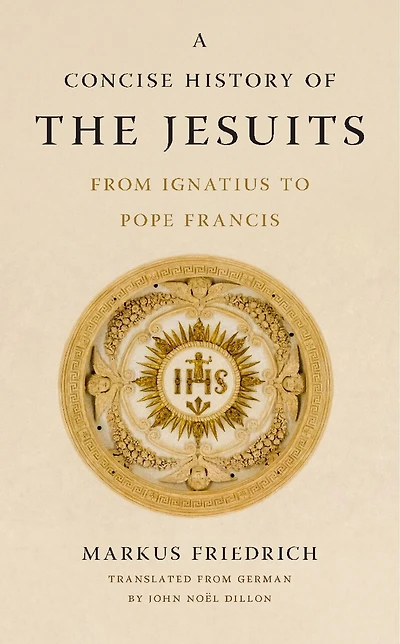 A Concise History of the Jesuits: From Ignatius to Pope Francis