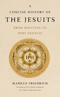 A Concise History of the Jesuits: From Ignatius to Pope Francis