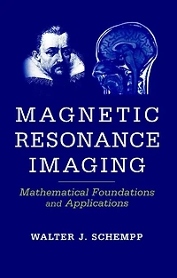 Magnetic Resonance Imaging: Mathematical Foundations and Applications