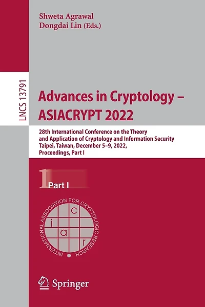 Advances Cryptology - ASIACRYPT 2022: 28th International Conference on the Theory and Application of Information Security, Taipei, Taiwan, December 5-9, 2022, Proceedings