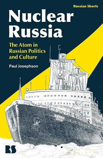 Nuclear Russia: The Atom In Russian Politics And Culture